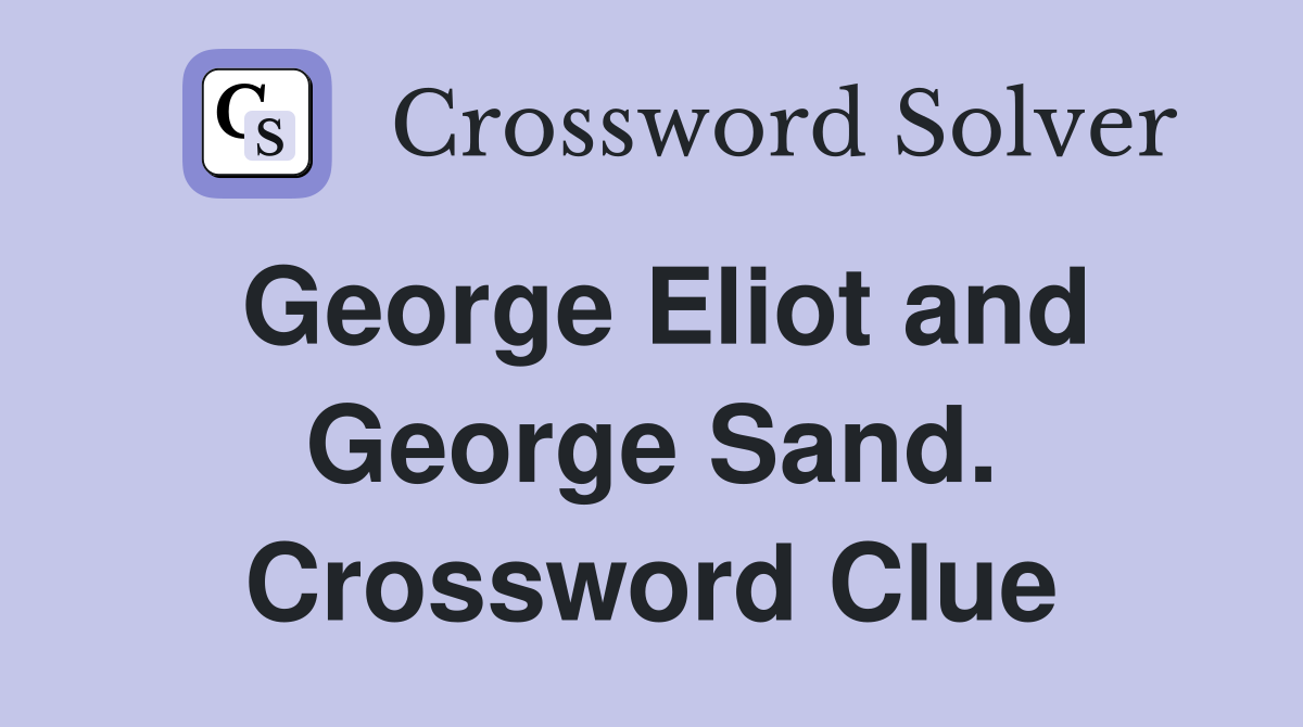 George Eliot and George Sand. Crossword Clue