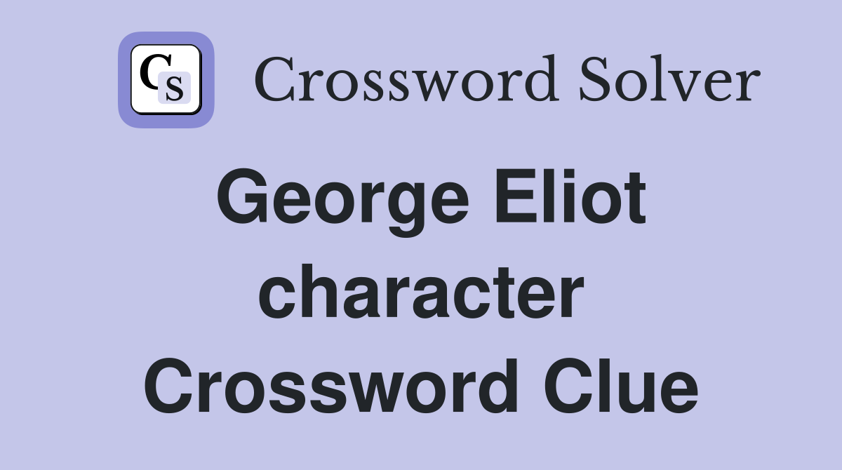 George Eliot character Crossword Clue
