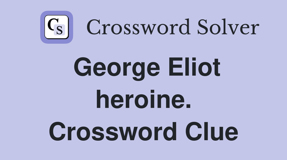 George Eliot heroine. Crossword Clue