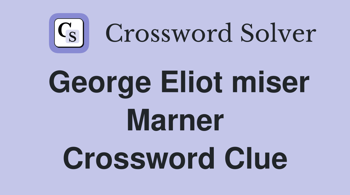 George Eliot miser Marner Crossword Clue