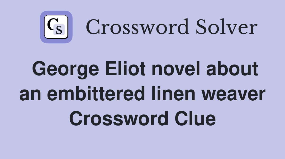 George Eliot novel about an embittered linen weaver Crossword Clue