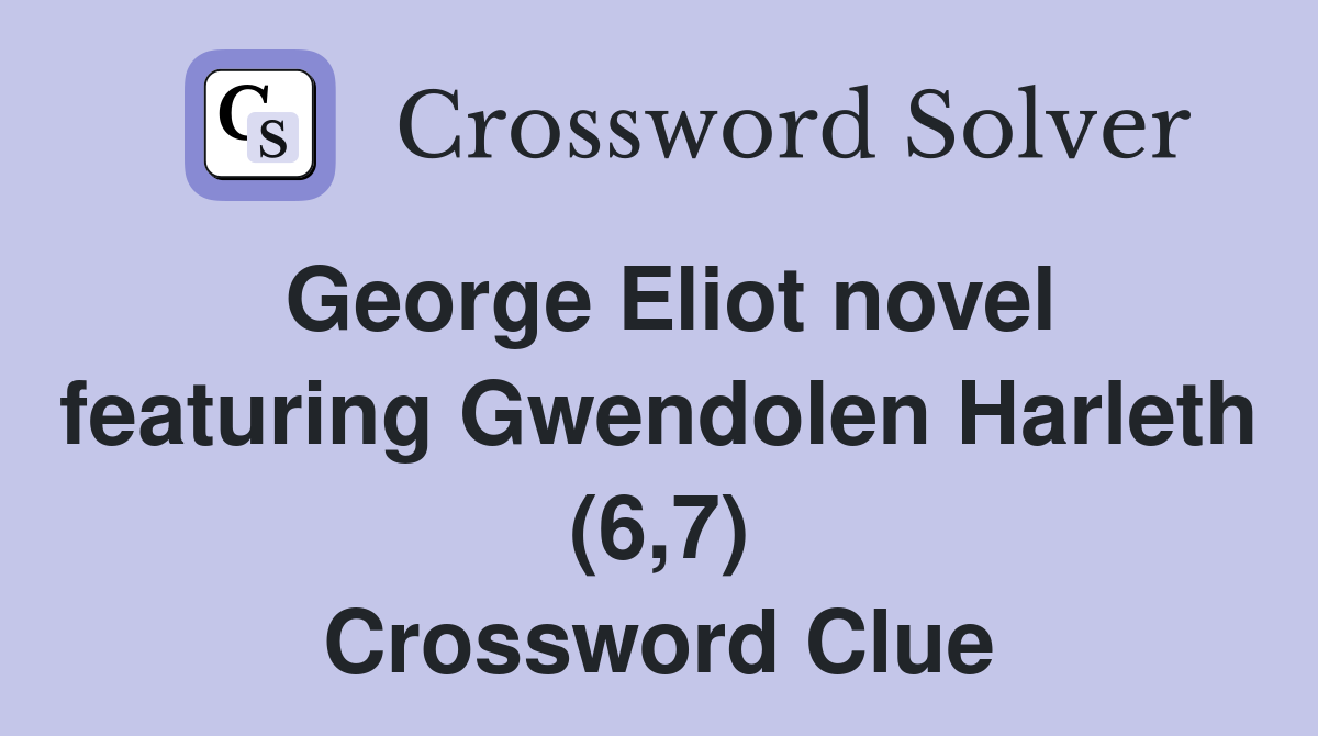 George Eliot novel featuring Gwendolen Harleth (6,7) Crossword Clue