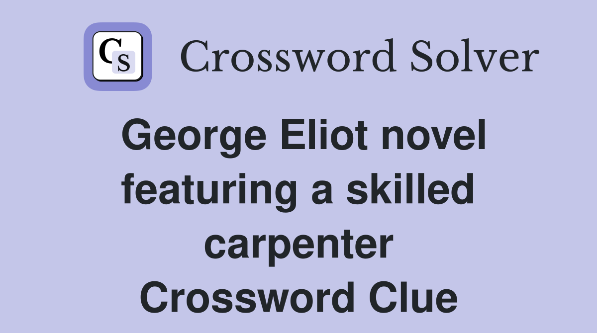 George Eliot novel featuring a skilled carpenter Crossword Clue