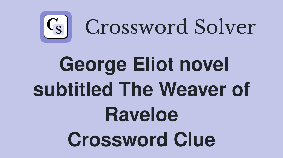 George Eliot novel subtitled The Weaver of Raveloe Crossword Clue