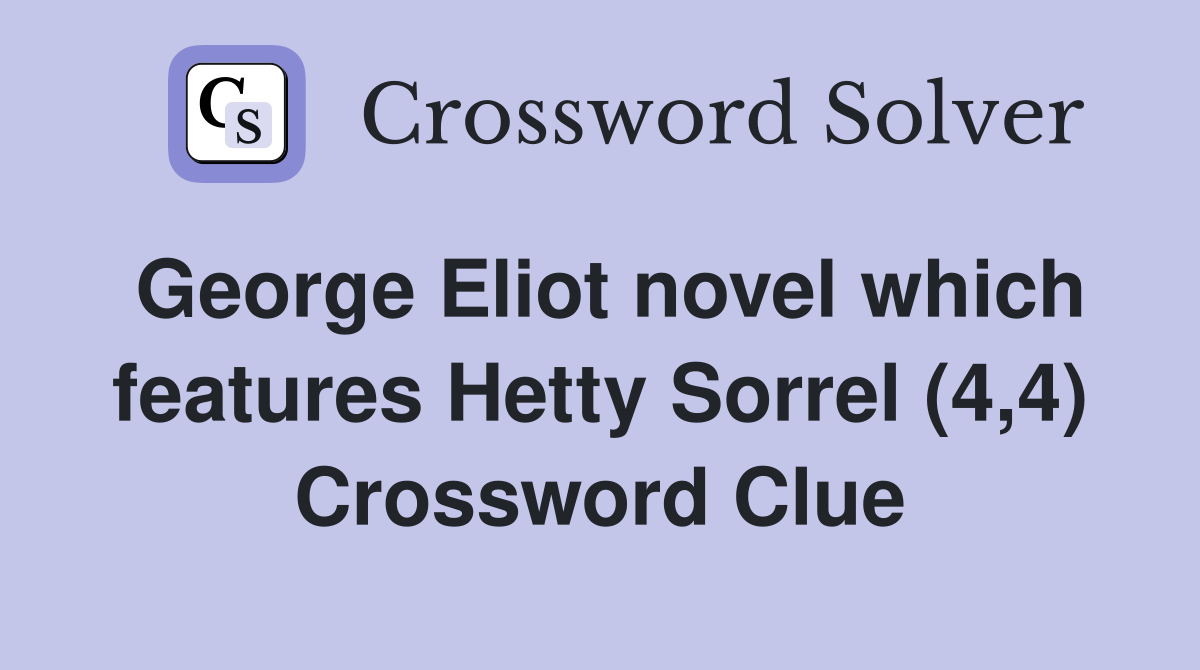 George Eliot novel which features Hetty Sorrel (4,4) Crossword Clue