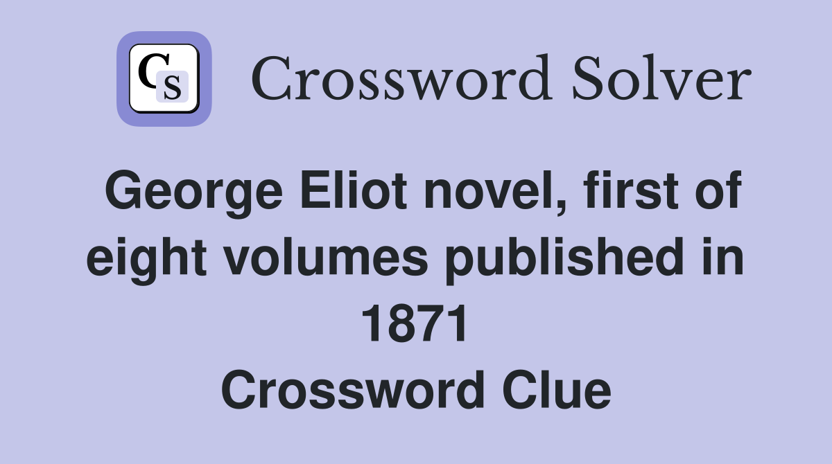 George Eliot novel, first of eight volumes published in 1871 Crossword Clue