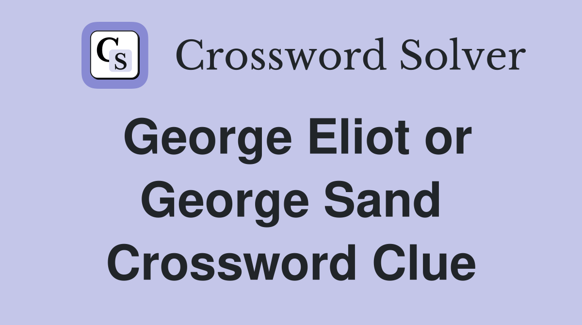 George Eliot or George Sand Crossword Clue