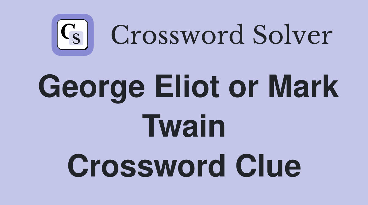 George Eliot or Mark Twain Crossword Clue