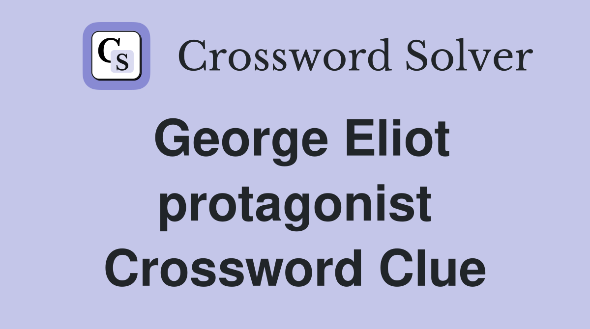 George Eliot protagonist Crossword Clue
