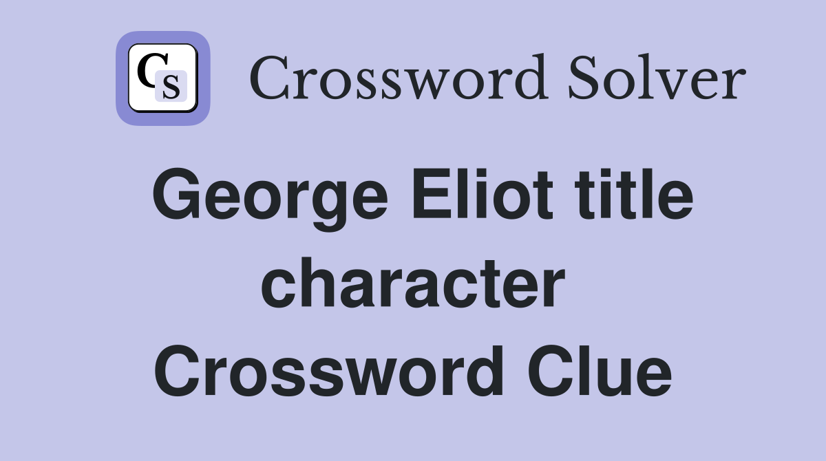George Eliot title character Crossword Clue