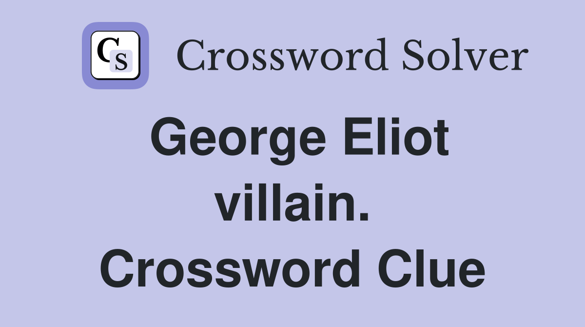 George Eliot villain. Crossword Clue