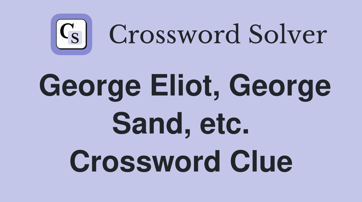 George Eliot, George Sand, etc. Crossword Clue