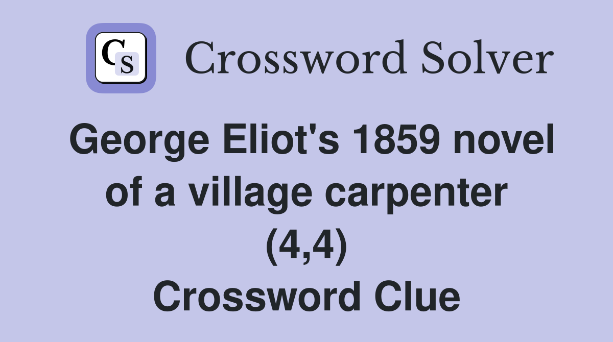 George Eliot's 1859 novel of a village carpenter (4,4) Crossword Clue