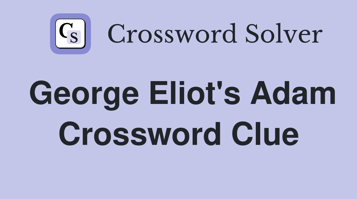 George Eliot's Adam Crossword Clue