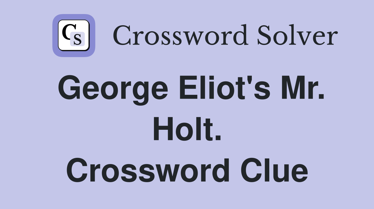 George Eliot's Mr. Holt. Crossword Clue