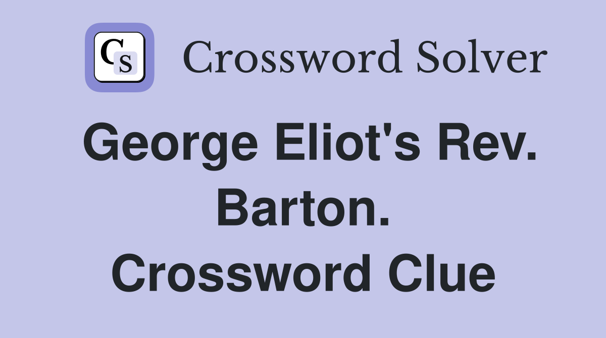 George Eliot's Rev. Barton. Crossword Clue