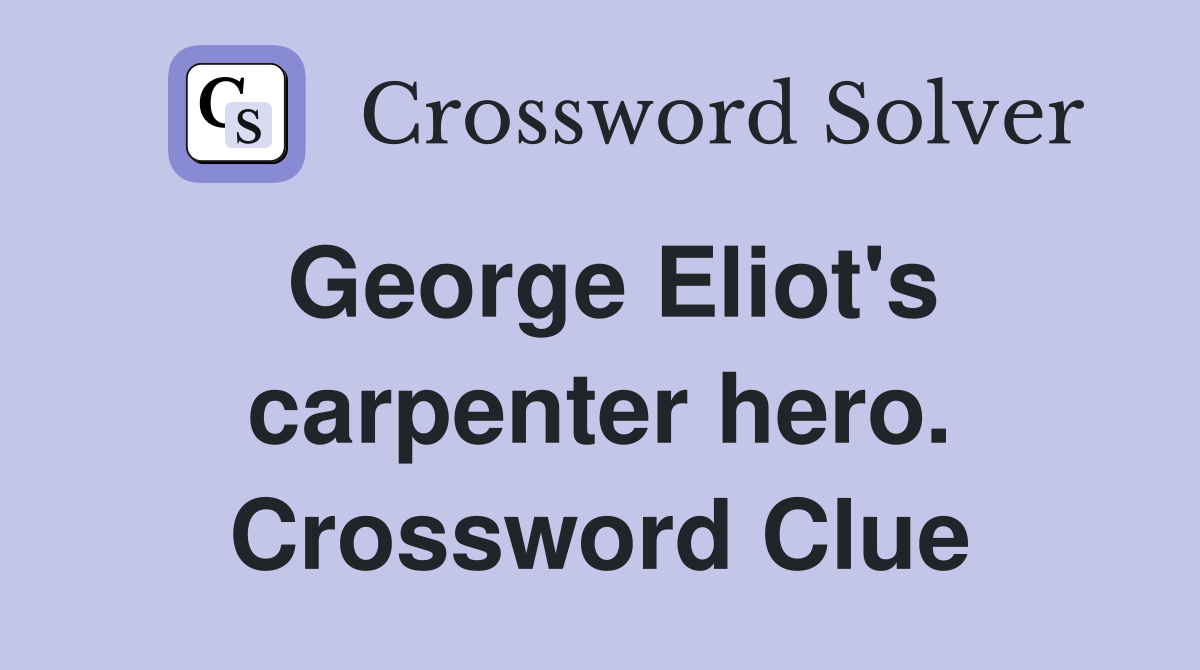 George Eliot's carpenter hero. Crossword Clue