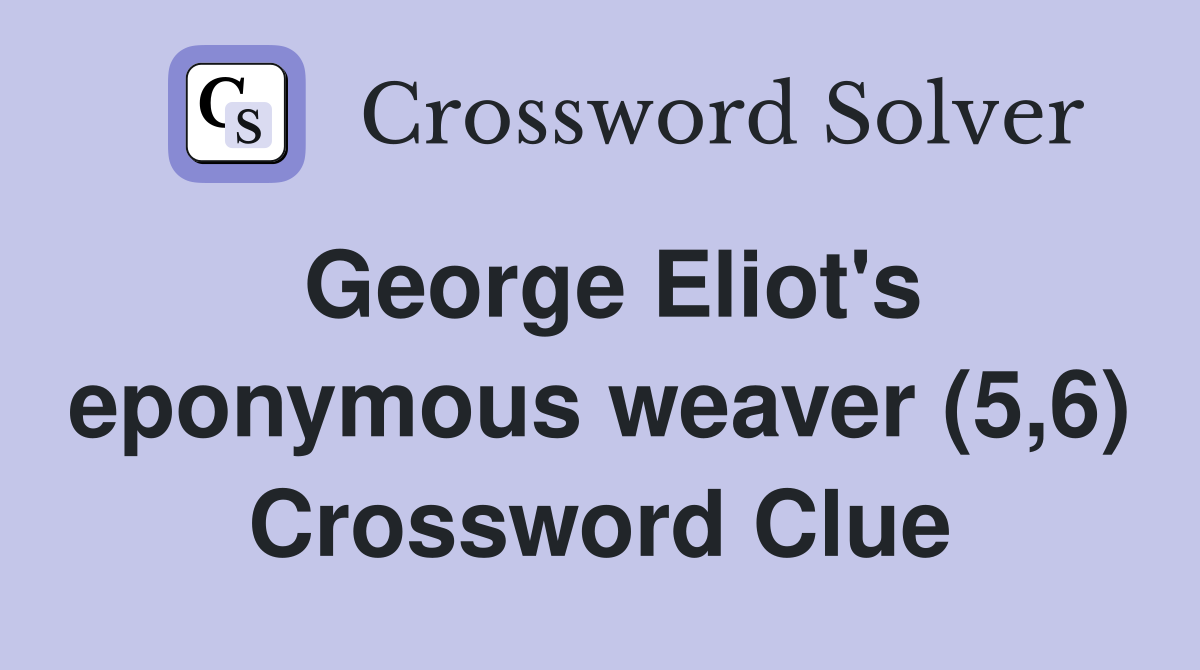 George Eliot's eponymous weaver (5,6) Crossword Clue