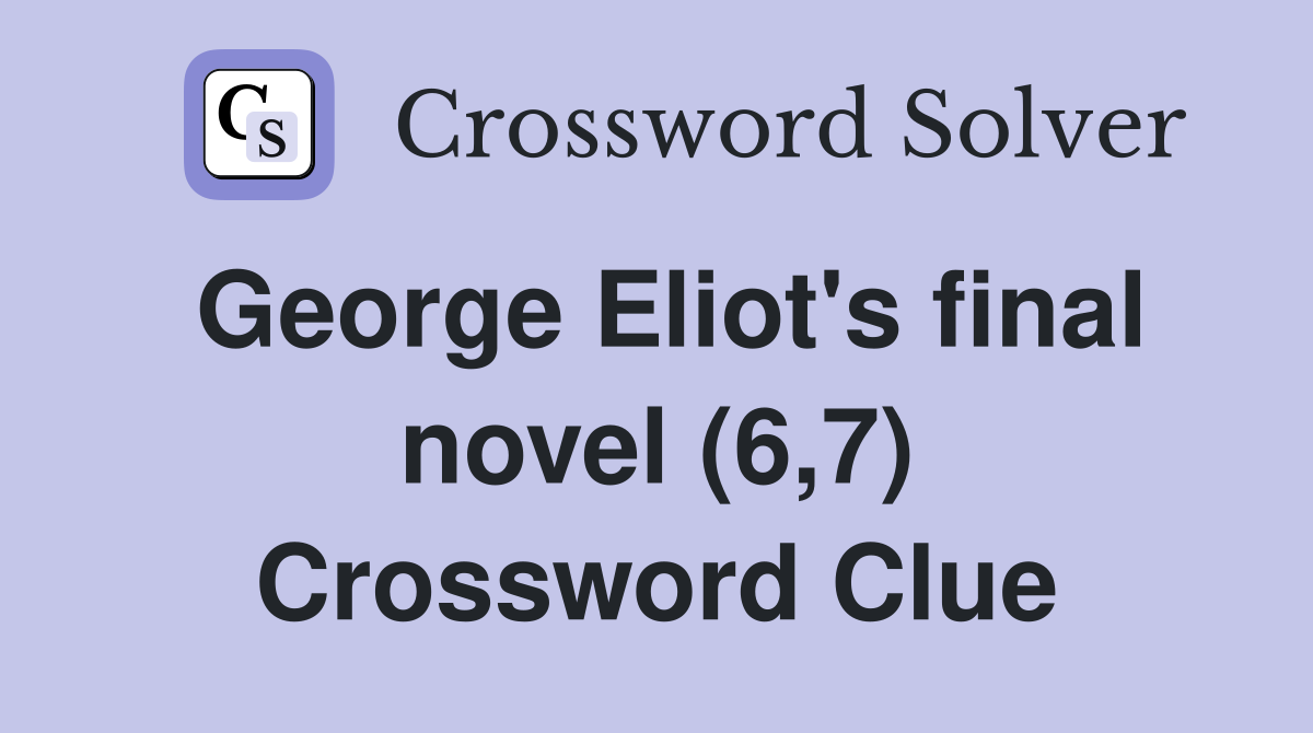 George Eliot's final novel (6,7) Crossword Clue