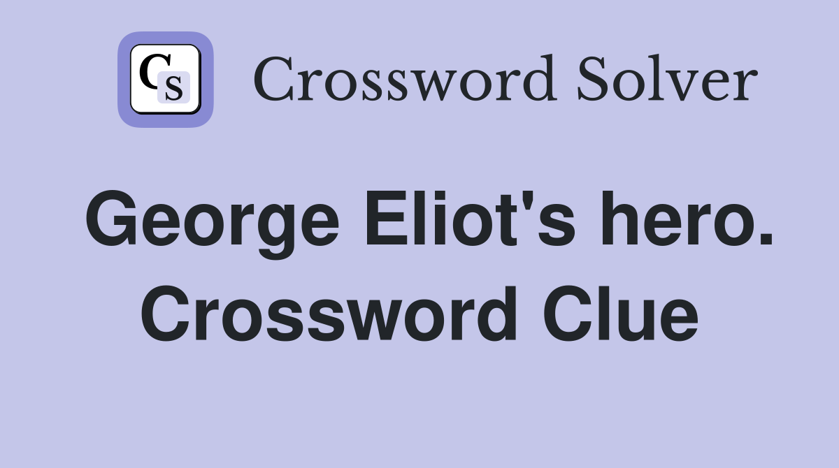 George Eliot's hero. Crossword Clue