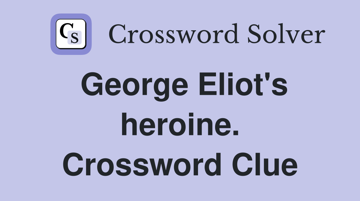 George Eliot's heroine. Crossword Clue