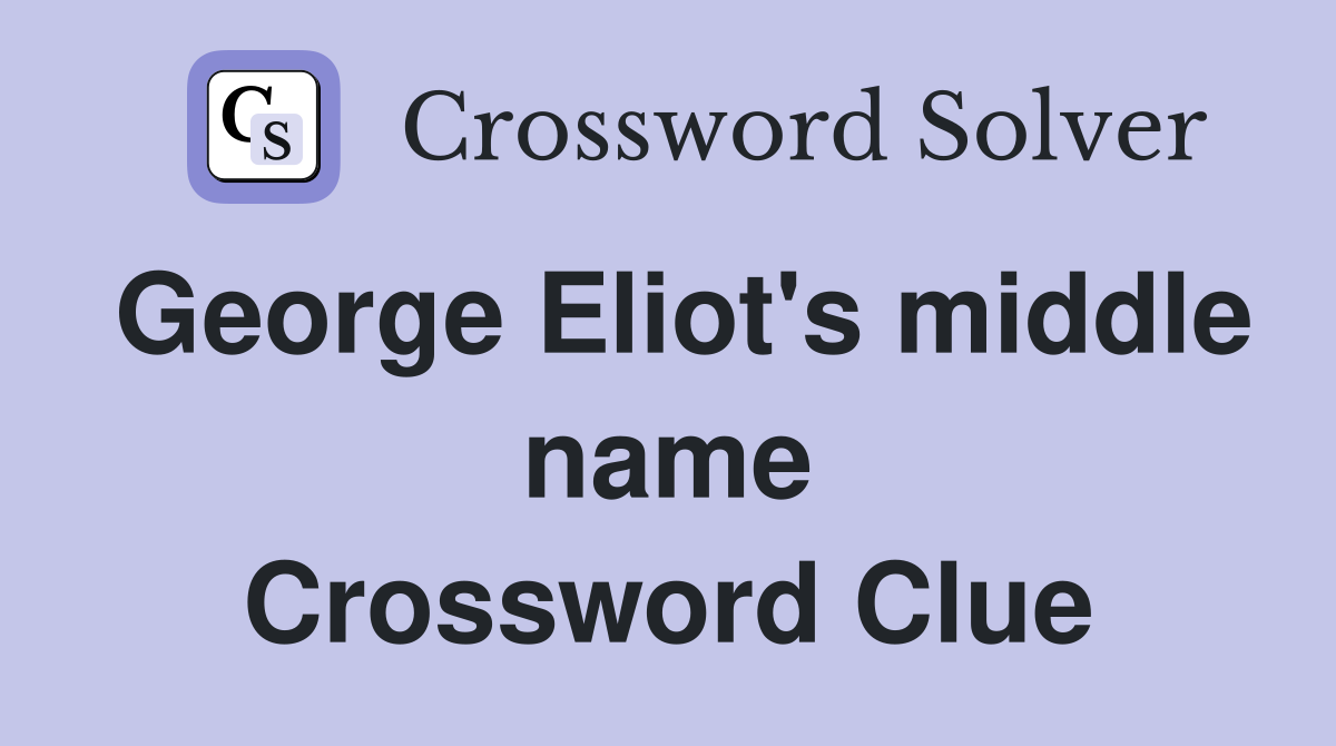 George Eliot's middle name Crossword Clue