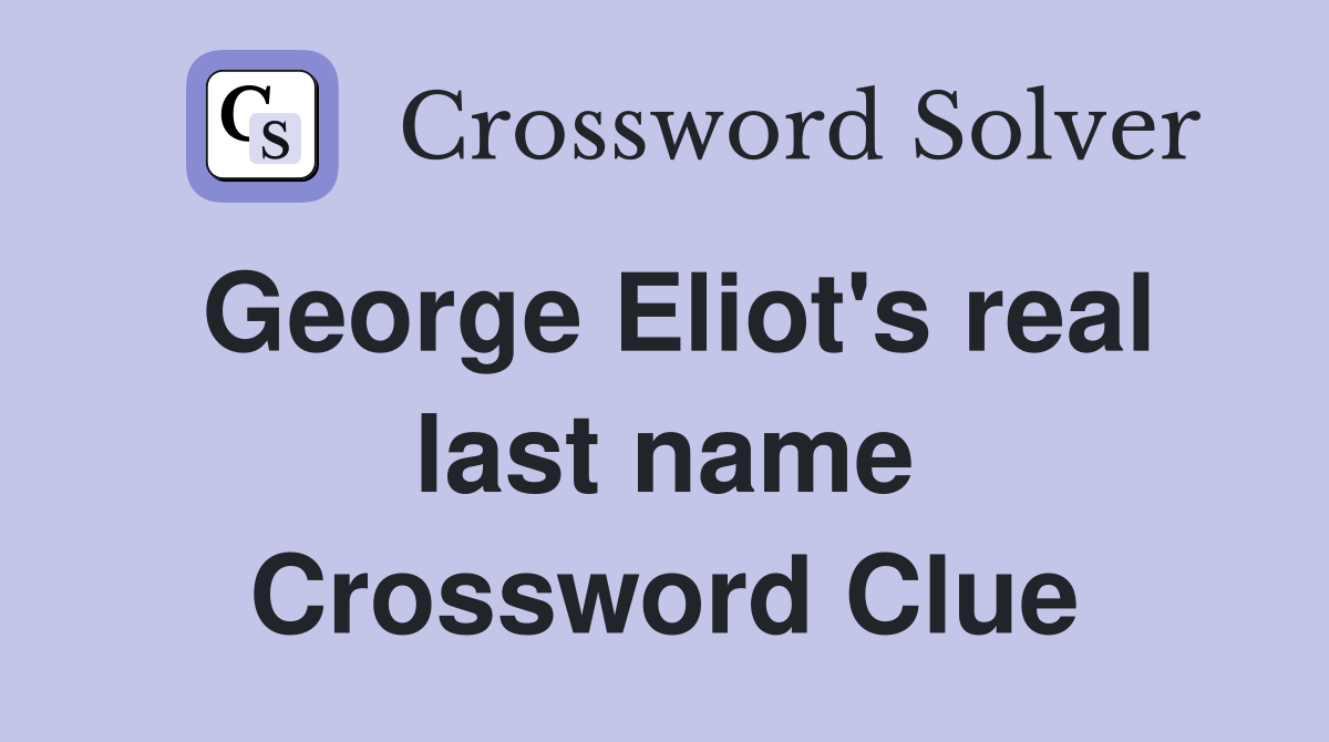 George Eliot's real last name Crossword Clue