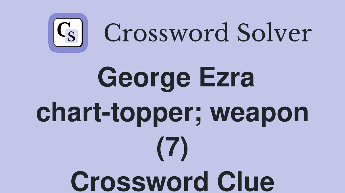 George Ezra chart-topper; weapon (7) Crossword Clue