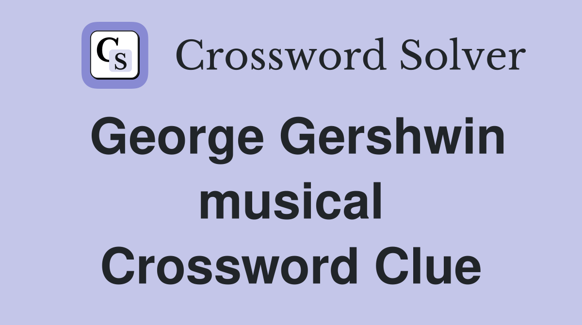 George Gershwin musical Crossword Clue