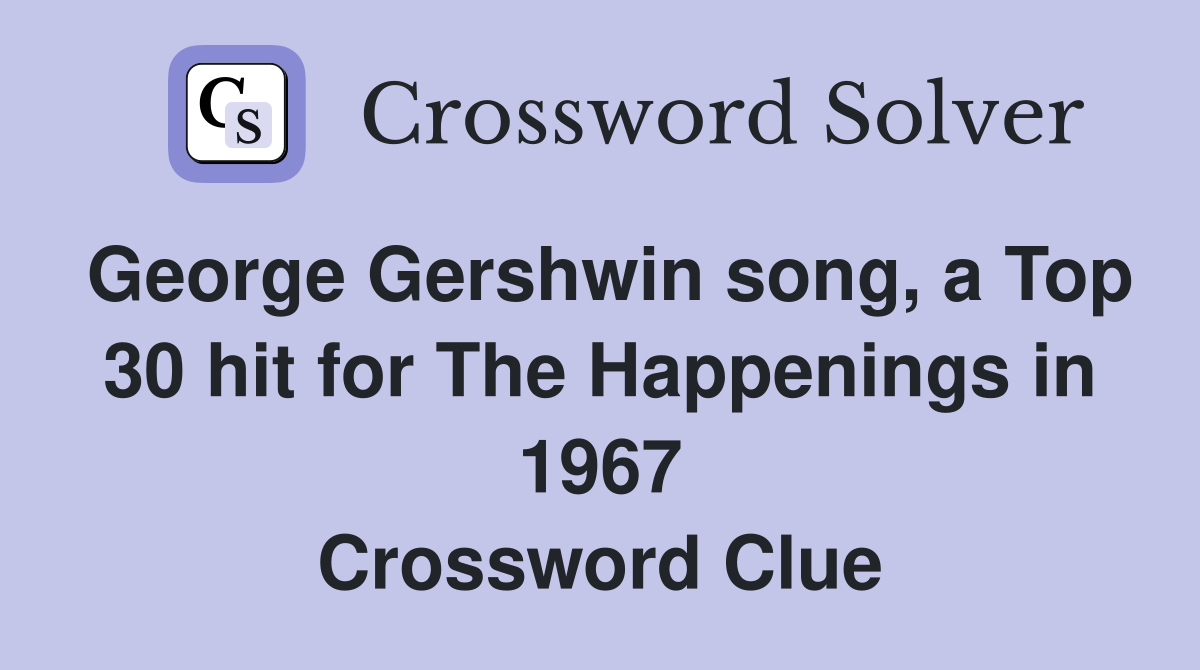 George Gershwin song, a Top 30 hit for The Happenings in 1967 Crossword Clue
