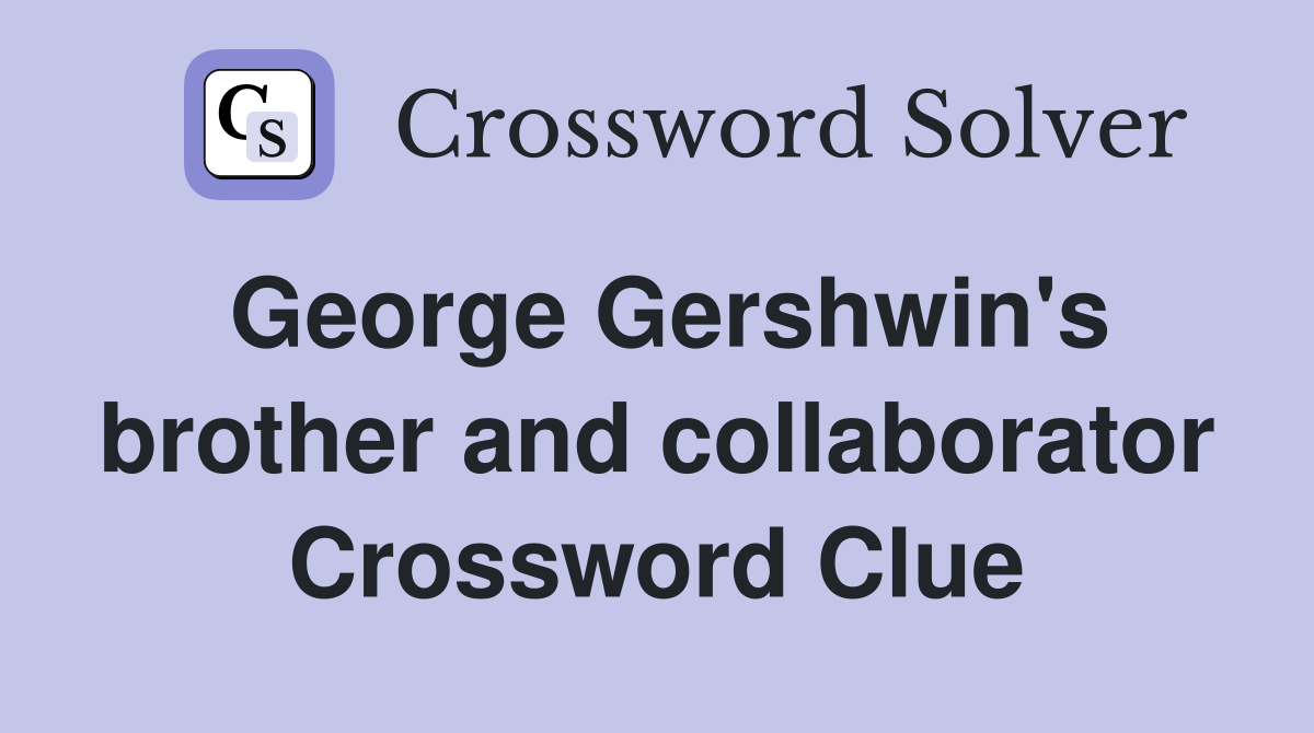 George Gershwin's brother and collaborator Crossword Clue