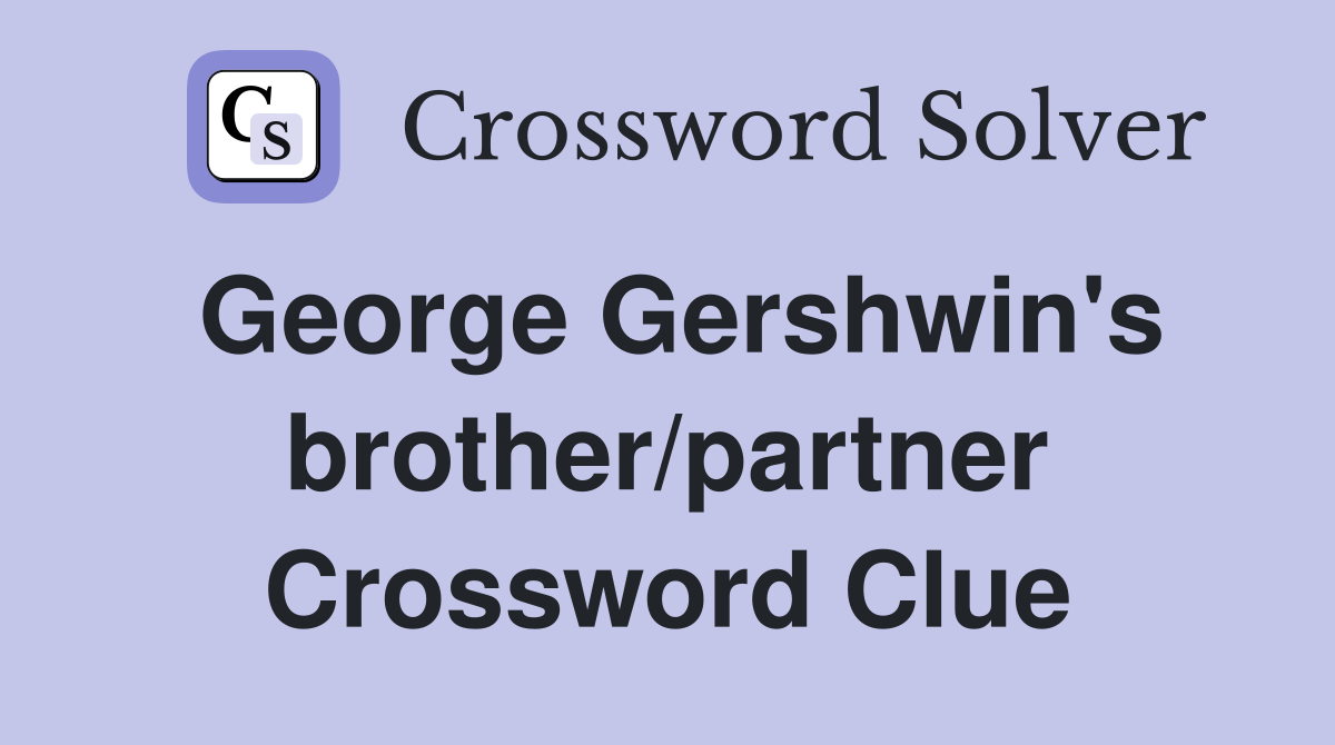 George Gershwin's brother/partner Crossword Clue