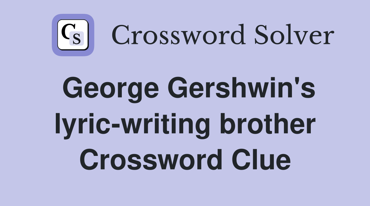 George Gershwin's lyric-writing brother Crossword Clue