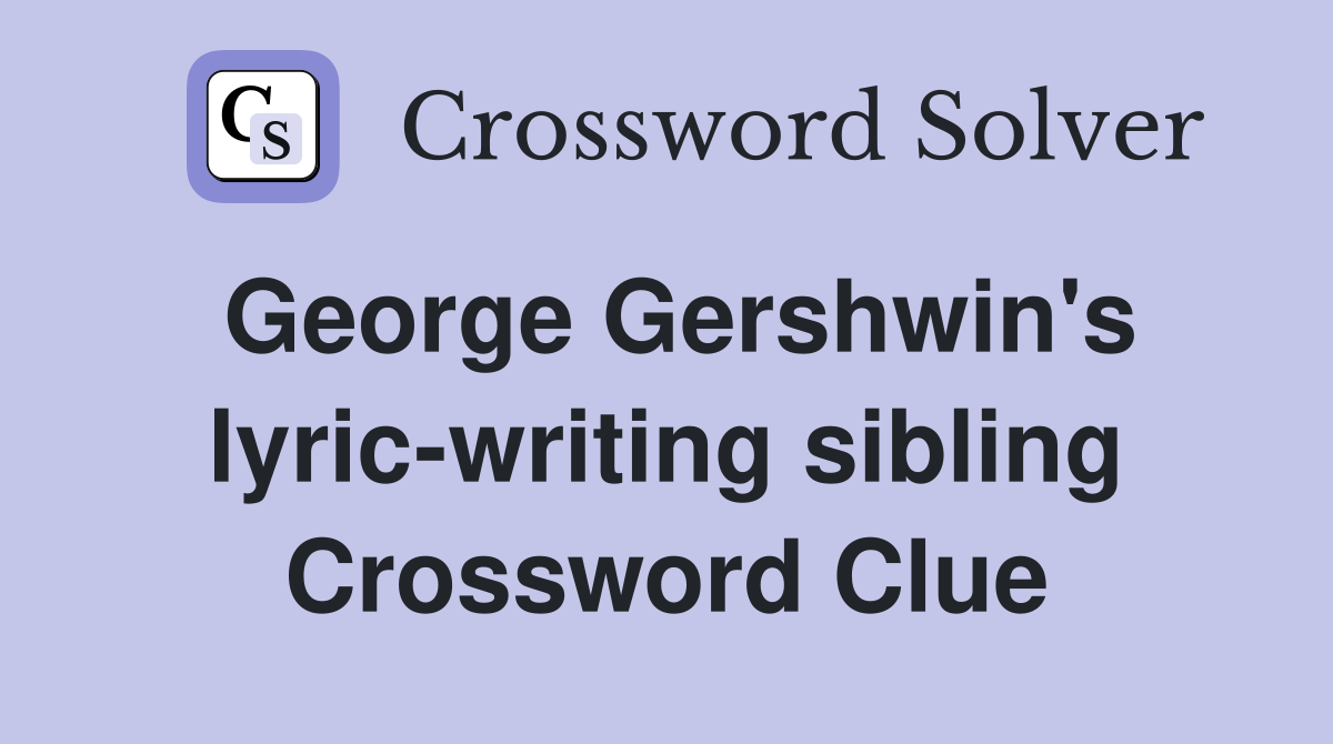 George Gershwin's lyric-writing sibling Crossword Clue