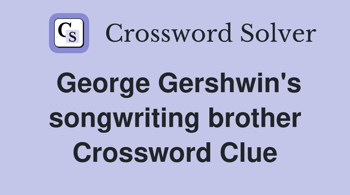 George Gershwin's songwriting brother Crossword Clue