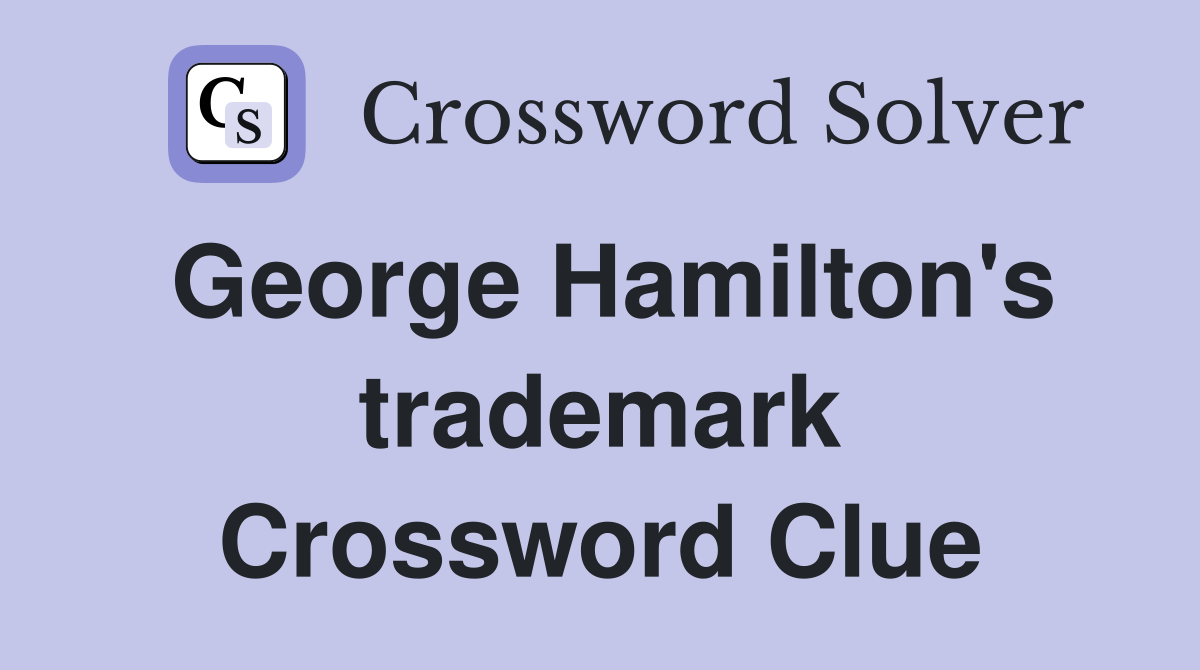 George Hamilton's trademark Crossword Clue