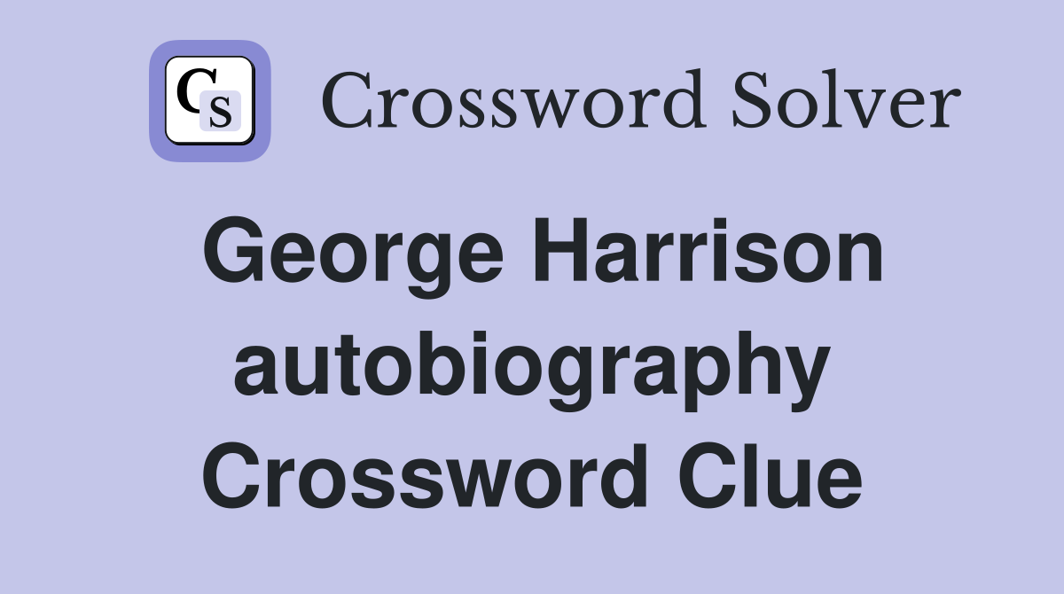 George Harrison autobiography Crossword Clue