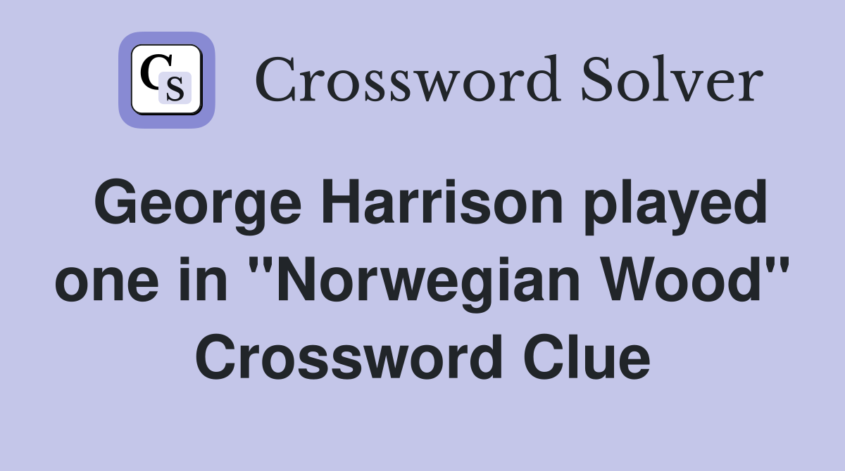 George Harrison played one in "Norwegian Wood" Crossword Clue