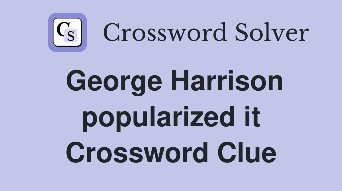 George Harrison popularized it Crossword Clue