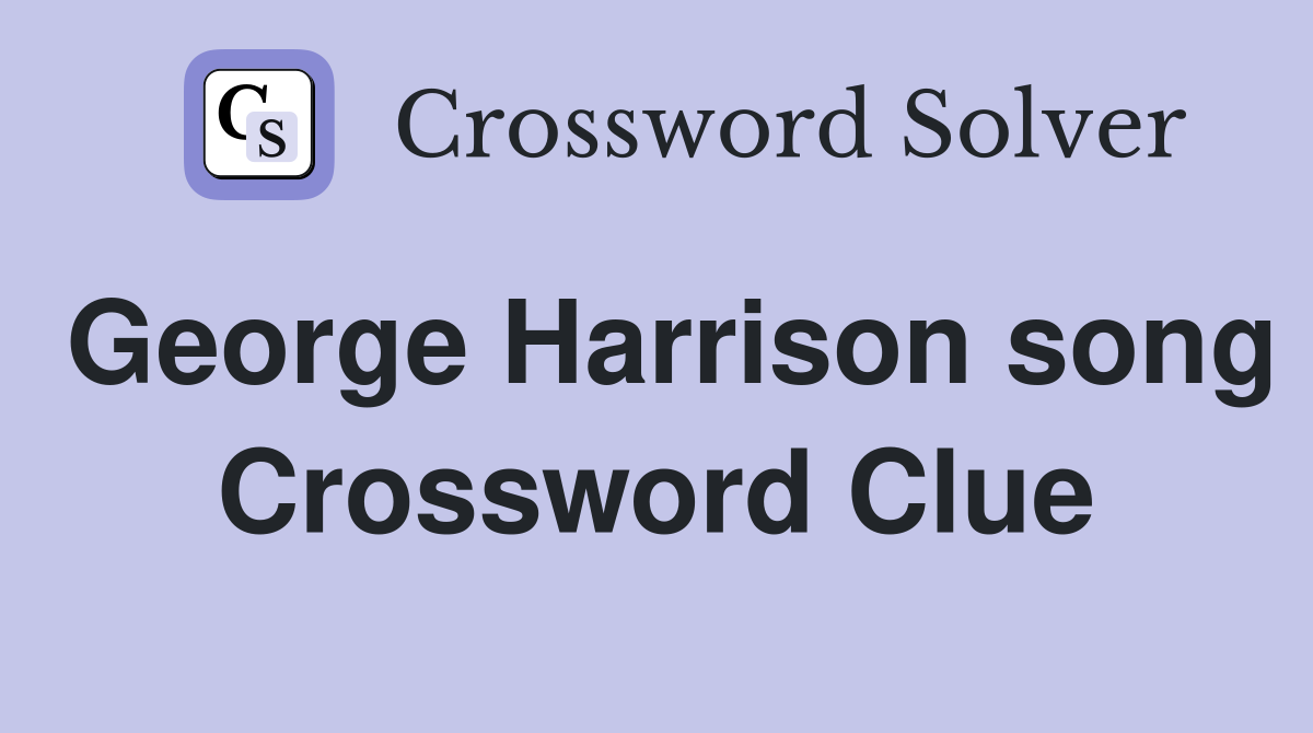 George Harrison song Crossword Clue