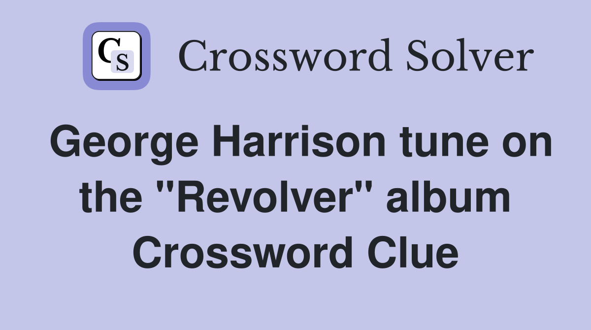 George Harrison tune on the "Revolver" album Crossword Clue