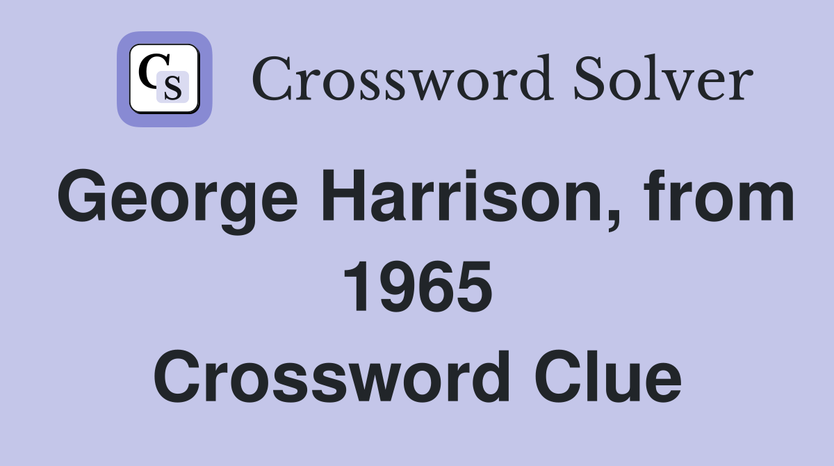 George Harrison, from 1965 Crossword Clue