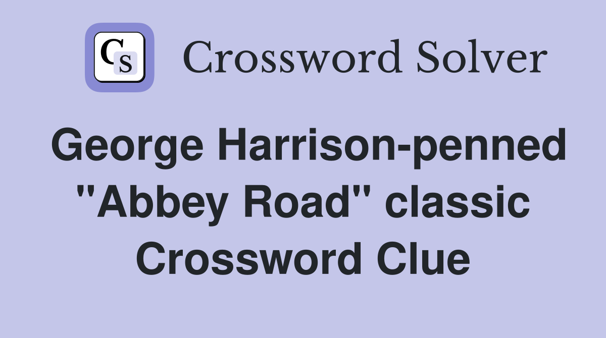 George Harrison-penned "Abbey Road" classic Crossword Clue