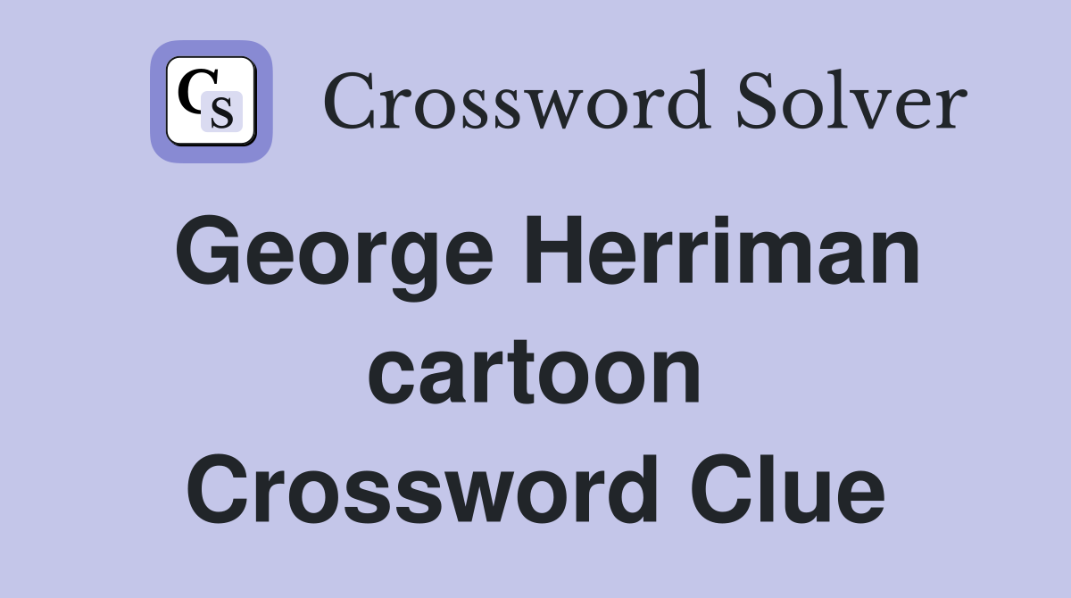 George Herriman cartoon Crossword Clue