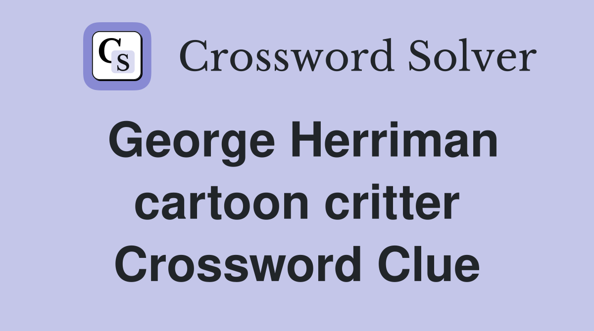 George Herriman cartoon critter Crossword Clue