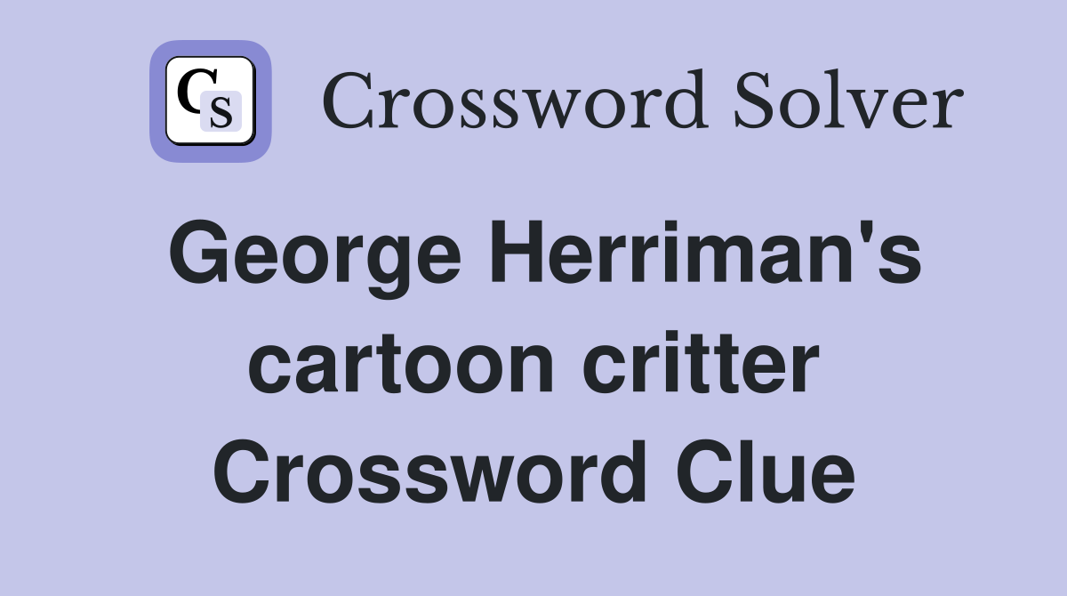 George Herriman's cartoon critter Crossword Clue