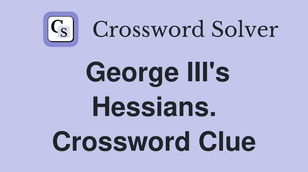 George III's Hessians. Crossword Clue