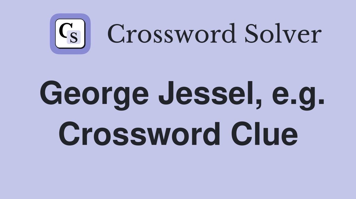 George Jessel, e.g. Crossword Clue