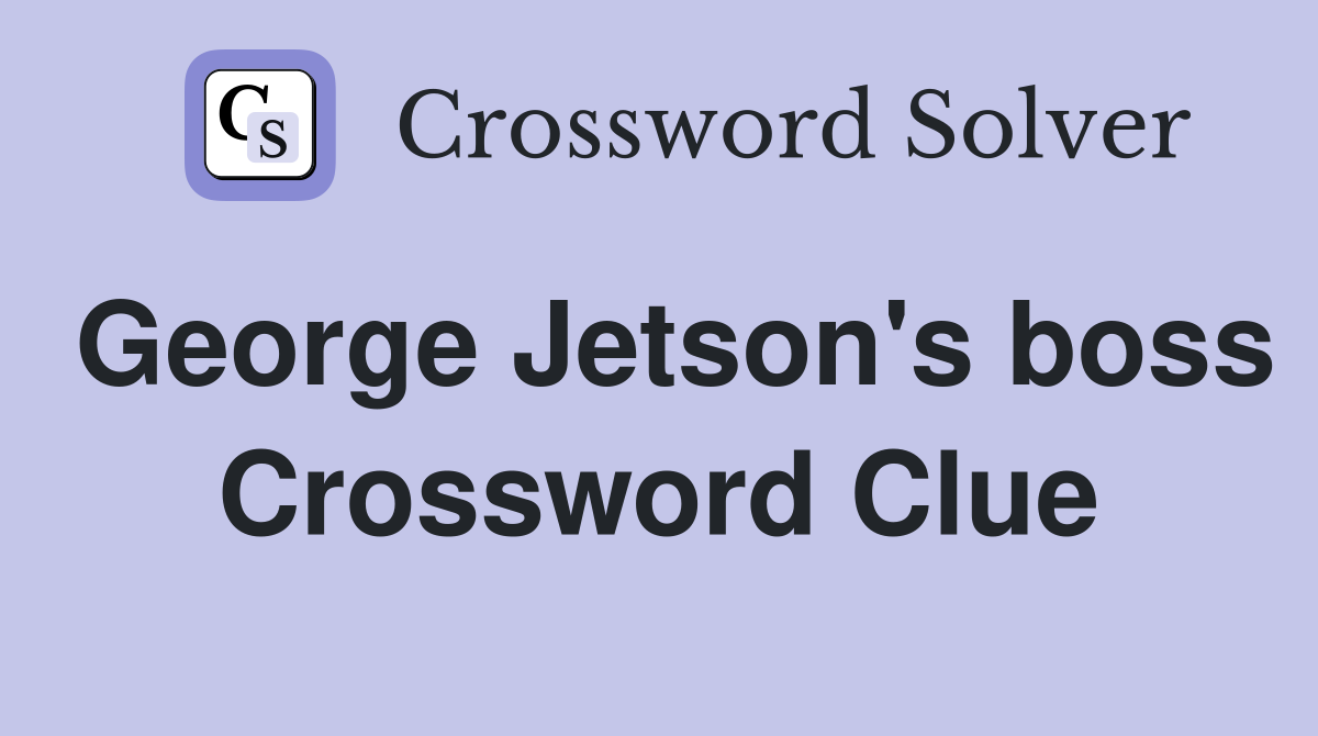 George Jetson's boss Crossword Clue