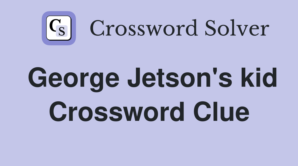 George Jetson's kid Crossword Clue